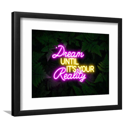 Dream Until It'S Your Reality Neon Signs Art Print, Framed Art Print Wall Decor, White Border, Framed Picture