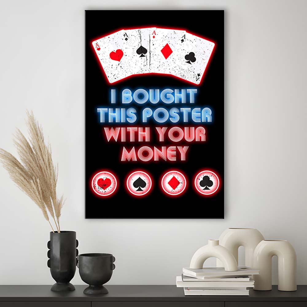 I Bought This Poster By Your Money, Poker Art, Canvas Print, Luxury Wall Art Decor, Modern Art
