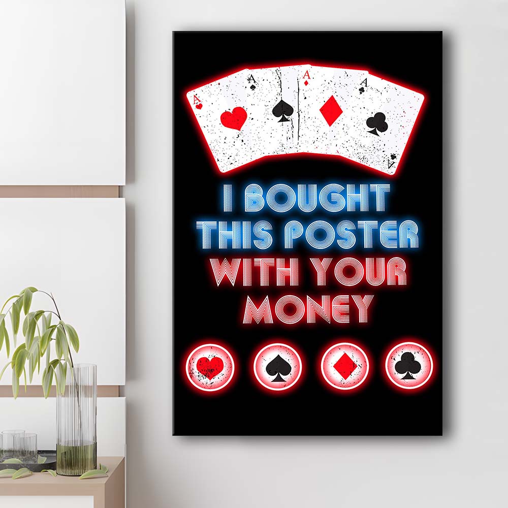 I Bought This Poster By Your Money, Poker Art, Canvas Print, Luxury Wall Art Decor, Modern Art