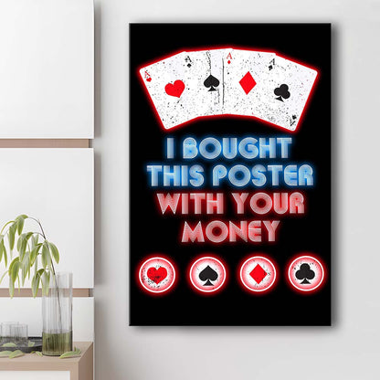 I Bought This Poster By Your Money, Poker Art, Canvas Print, Luxury Wall Art Decor, Modern Art