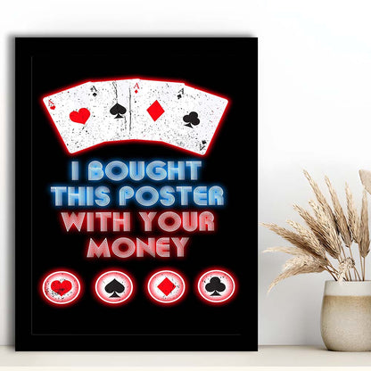I Bought This Poster By Your Money, Poker Art, Framed Art Print, Picture Framed Wall Art Decor