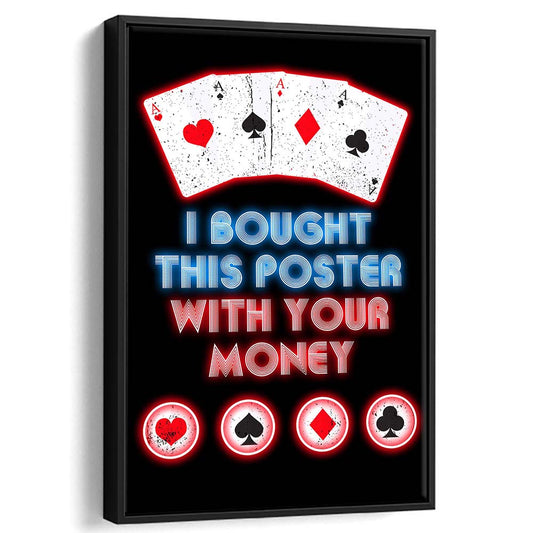 I Bought This Poster By Your Money, Poker Art, Framed Canvas Print, Floating Frame, Luxury Wall Art Decor