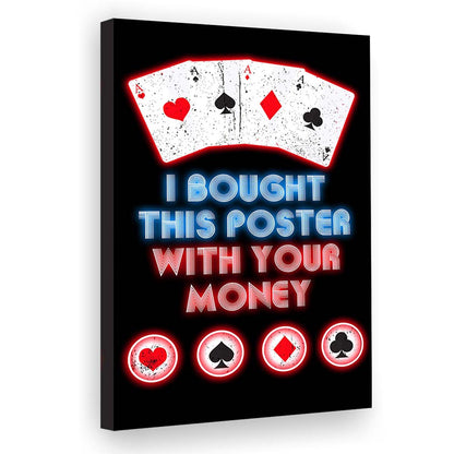 I Bought This Poster By Your Money, Poker Art, Canvas Print, Luxury Wall Art Decor, Modern Art