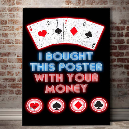I Bought This Poster By Your Money, Poker Art, Canvas Print, Luxury Wall Art Decor, Modern Art
