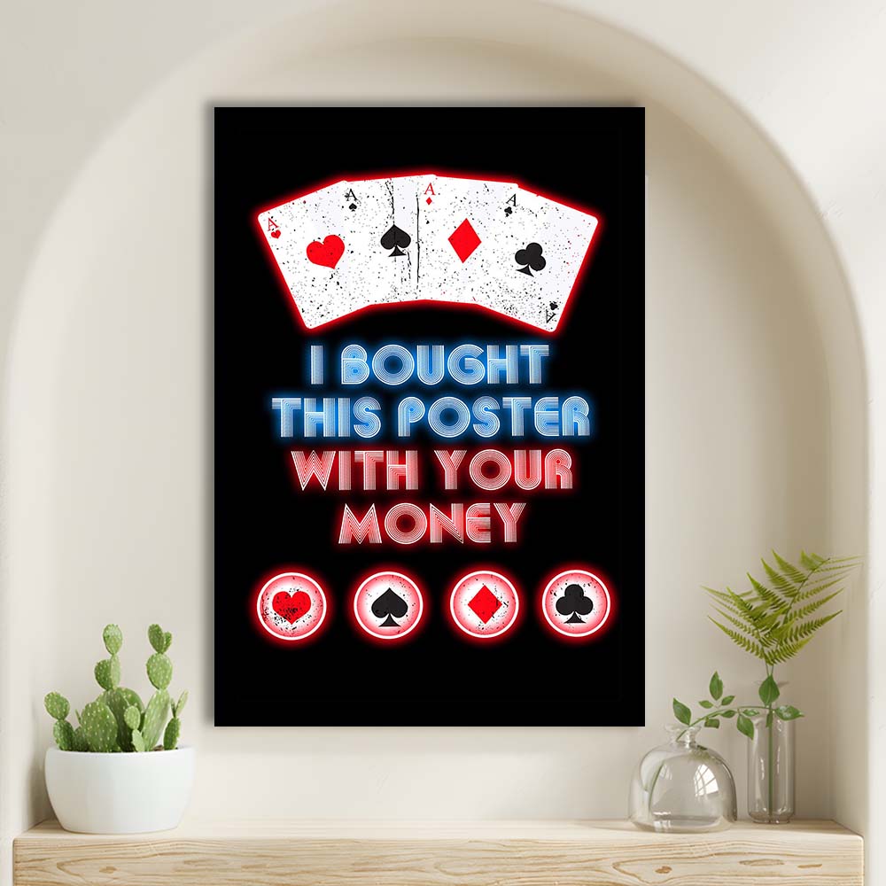 I Bought This Poster By Your Money, Poker Art, Framed Art Print, Picture Framed Wall Art Decor