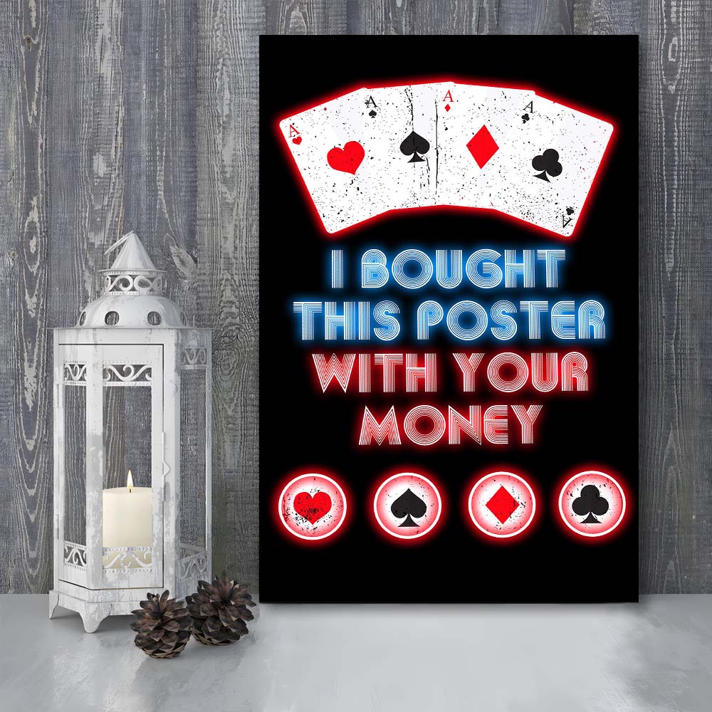 I Bought This Poster By Your Money, Poker Art, Canvas Print, Luxury Wall Art Decor, Modern Art