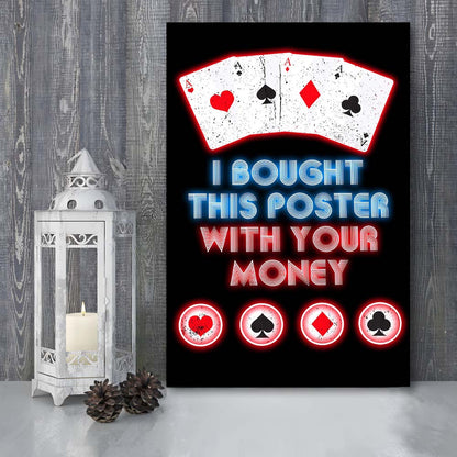 I Bought This Poster By Your Money, Poker Art, Canvas Print, Luxury Wall Art Decor, Modern Art