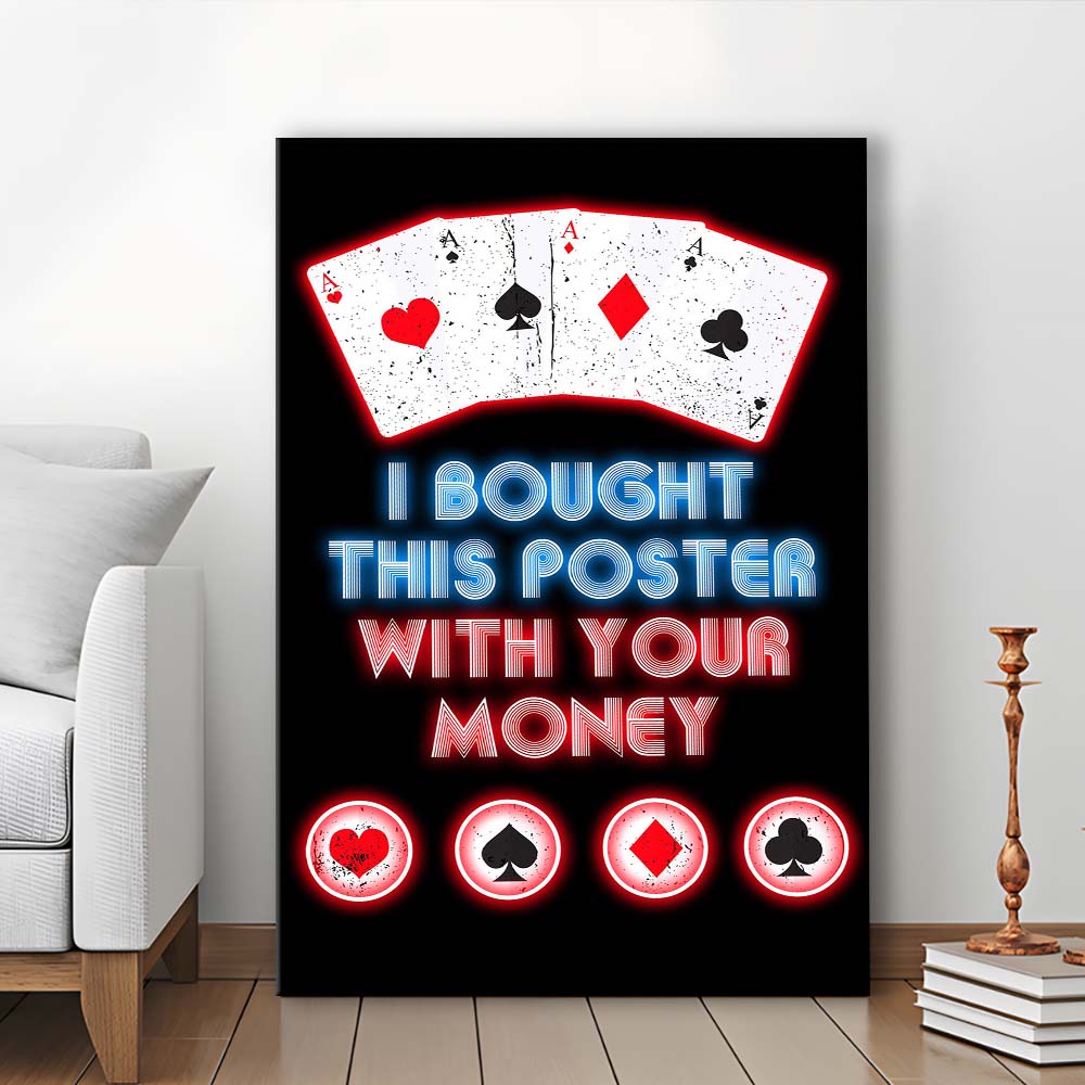 I Bought This Poster By Your Money, Poker Art, Canvas Print, Luxury Wall Art Decor, Modern Art