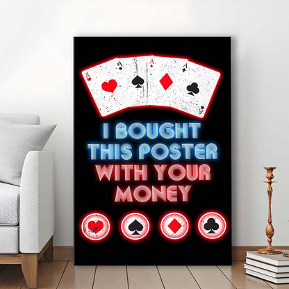 I Bought This Poster By Your Money, Poker Art, Canvas Print, Luxury Wall Art Decor, Modern Art