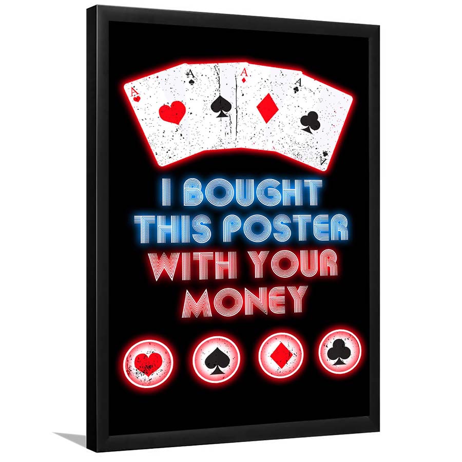 I Bought This Poster By Your Money, Poker Art, Framed Art Print, Picture Framed Wall Art Decor
