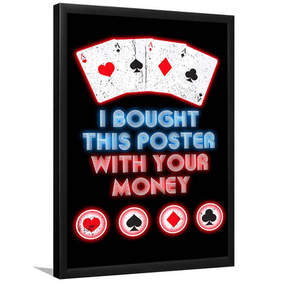 I Bought This Poster By Your Money, Poker Art, Framed Art Print, Picture Framed Wall Art Decor