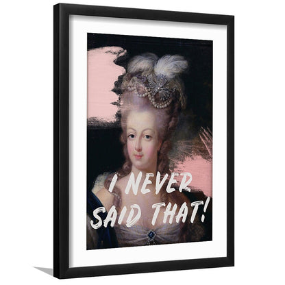Marie Antoinette Print, Quote I Never Said That, Funny Art, Framed Art Prints White Border Wall Decor