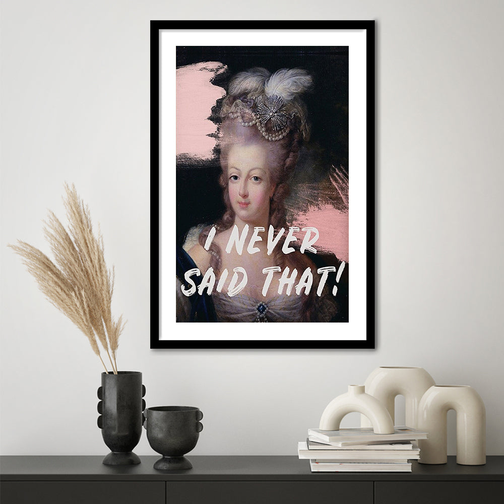 Marie Antoinette Print, Quote I Never Said That, Funny Art, Framed Art Prints White Border Wall Decor
