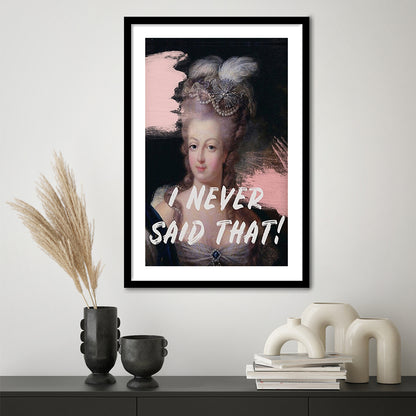 Marie Antoinette Print, Quote I Never Said That, Funny Art, Framed Art Prints White Border Wall Decor