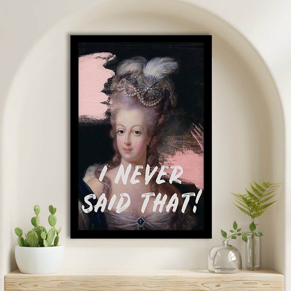 Marie Antoinette Print, Quote I Never Said That, Funny Art, Framed Art Prints Wall Decor