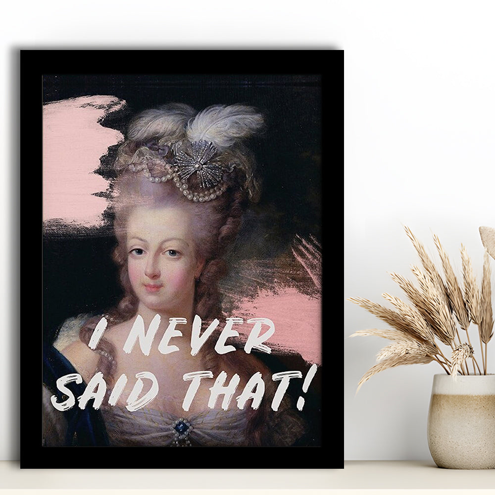 Marie Antoinette Print, Quote I Never Said That, Funny Art, Framed Art Prints Wall Decor