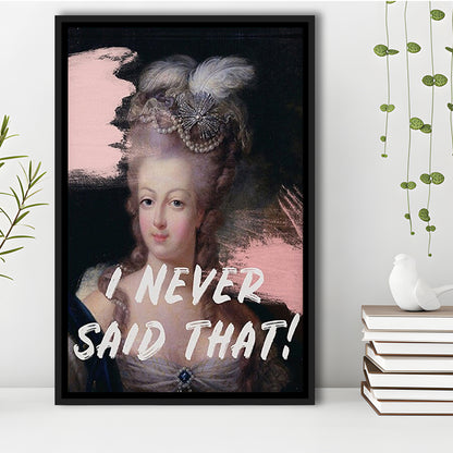 Marie Antoinette Print, Quote I Never Said That, Funny Art, Framed Canvas Prints Wall Art