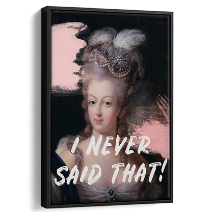 Marie Antoinette Print, Quote I Never Said That, Funny Art, Framed Canvas Prints Wall Art