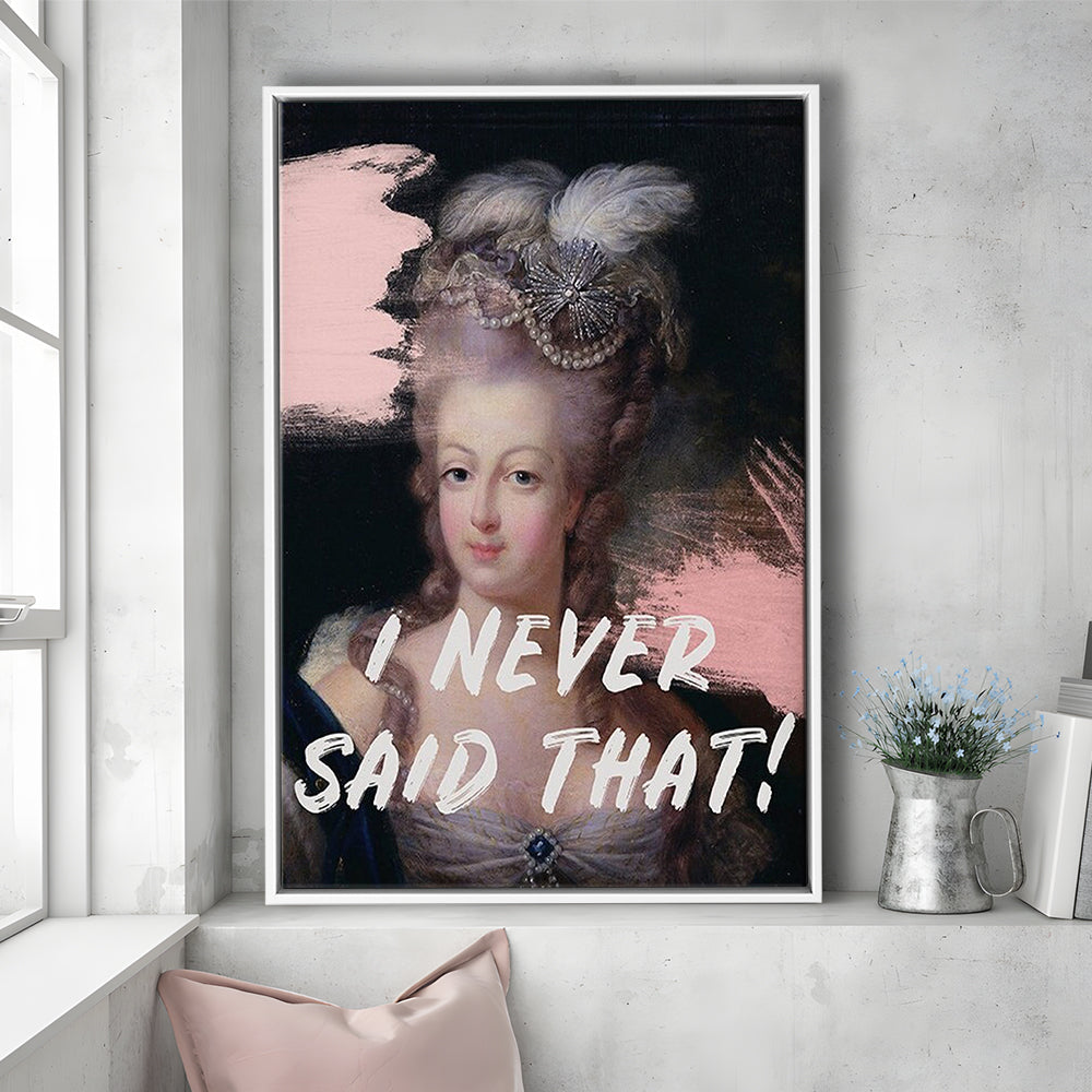 Marie Antoinette Print, Quote I Never Said That, Funny Art, Framed Canvas Prints Wall Art