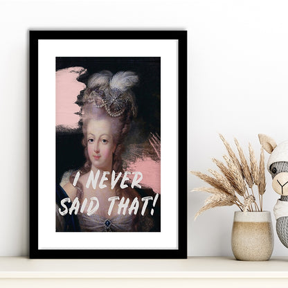 Marie Antoinette Print, Quote I Never Said That, Funny Art, Framed Art Prints White Border Wall Decor