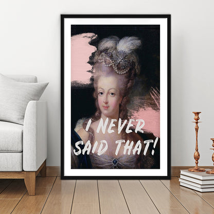 Marie Antoinette Print, Quote I Never Said That, Funny Art, Framed Art Prints White Border Wall Decor