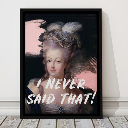 Marie Antoinette Print, Quote I Never Said That, Funny Art, Framed Canvas Prints Wall Art