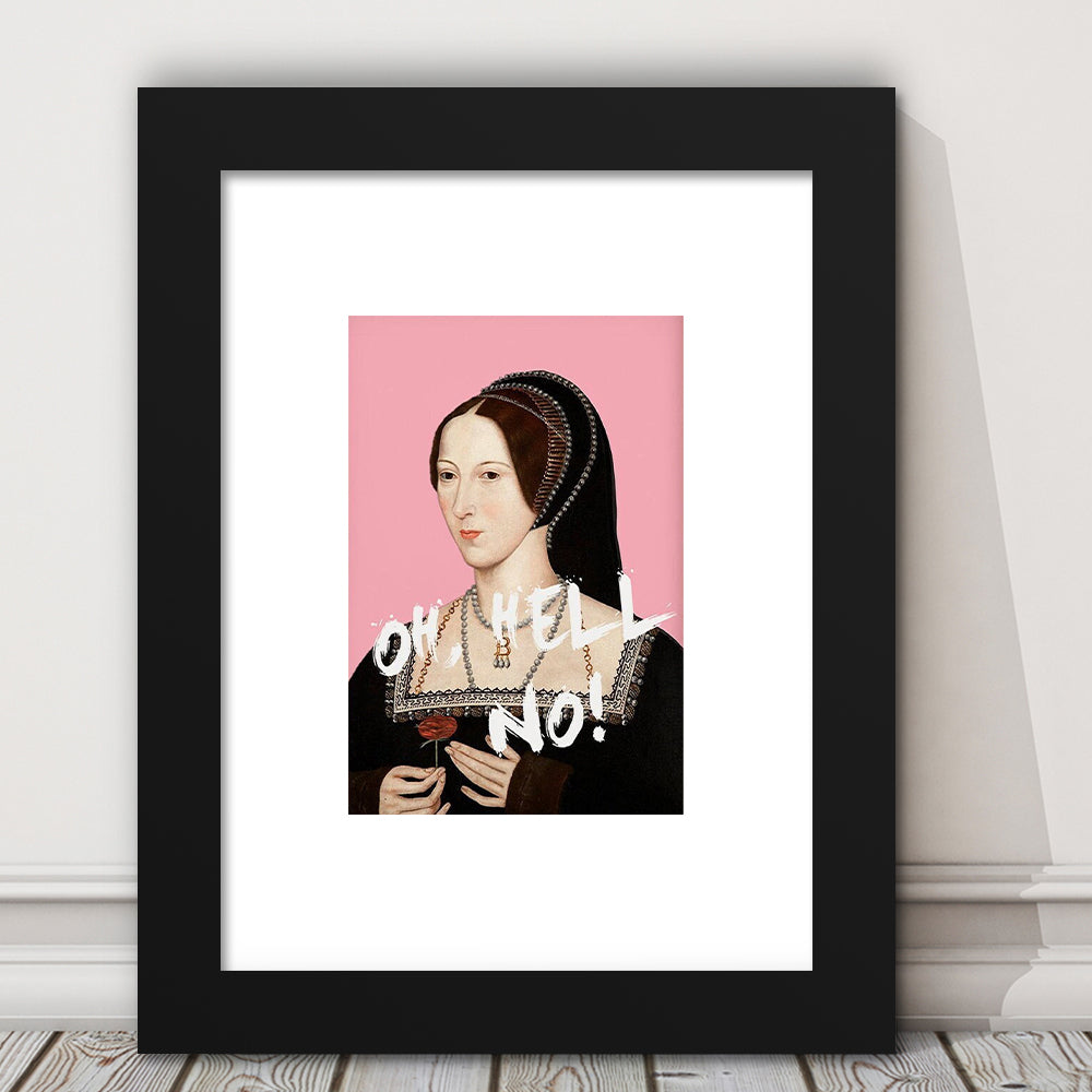 Oh Hell No, Pink Anne Boleyn Tudors, Framed Picture Print, Framed Art Prints White Border Wall Decor