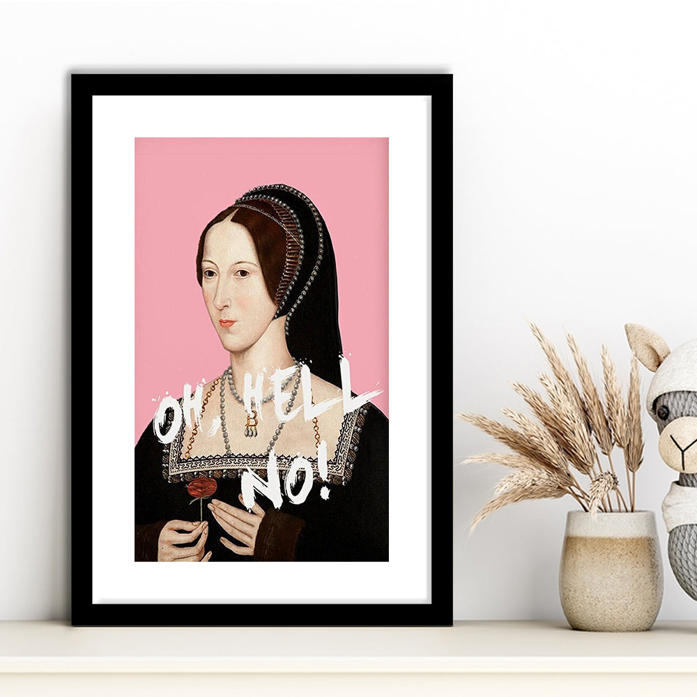 Oh Hell No, Pink Anne Boleyn Tudors, Framed Picture Print, Framed Art Prints White Border Wall Decor