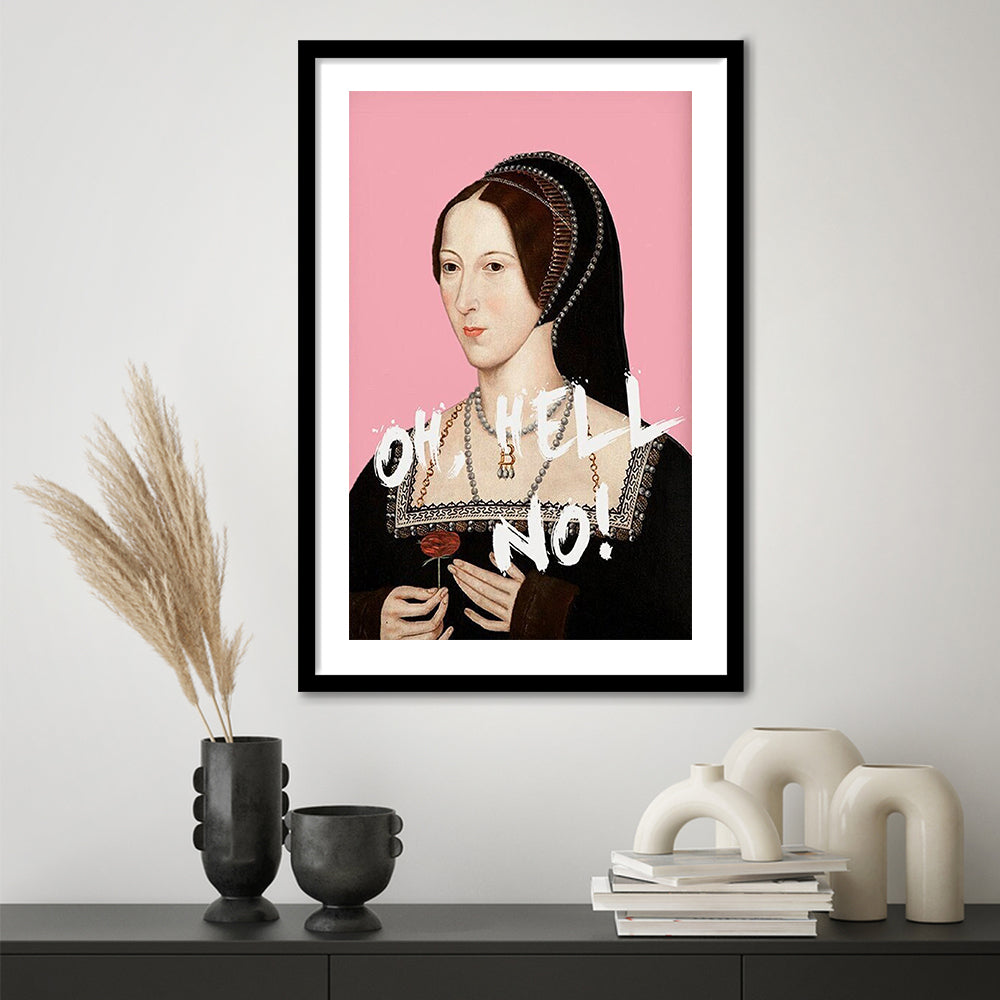 Oh Hell No, Pink Anne Boleyn Tudors, Framed Picture Print, Framed Art Prints White Border Wall Decor
