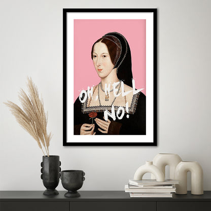 Oh Hell No, Pink Anne Boleyn Tudors, Framed Picture Print, Framed Art Prints White Border Wall Decor