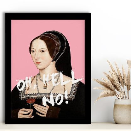 Oh Hell No, Pink Anne Boleyn Tudors, Framed Picture Print,, Framed Art Prints Wall Decor