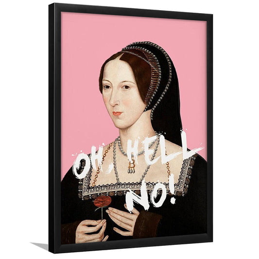 Oh Hell No, Pink Anne Boleyn Tudors, Framed Picture Print,, Framed Art Prints Wall Decor