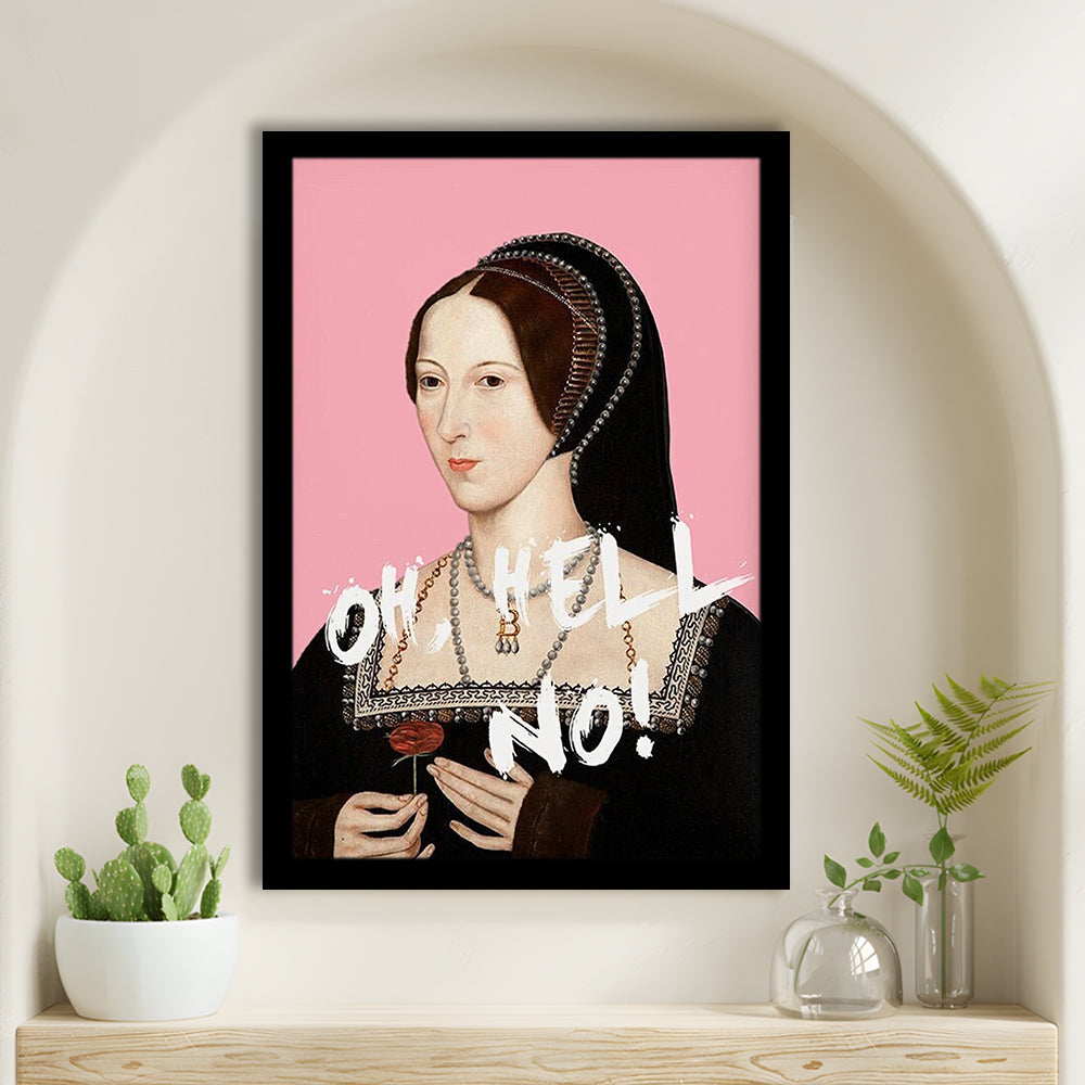 Oh Hell No, Pink Anne Boleyn Tudors, Framed Picture Print,, Framed Art Prints Wall Decor