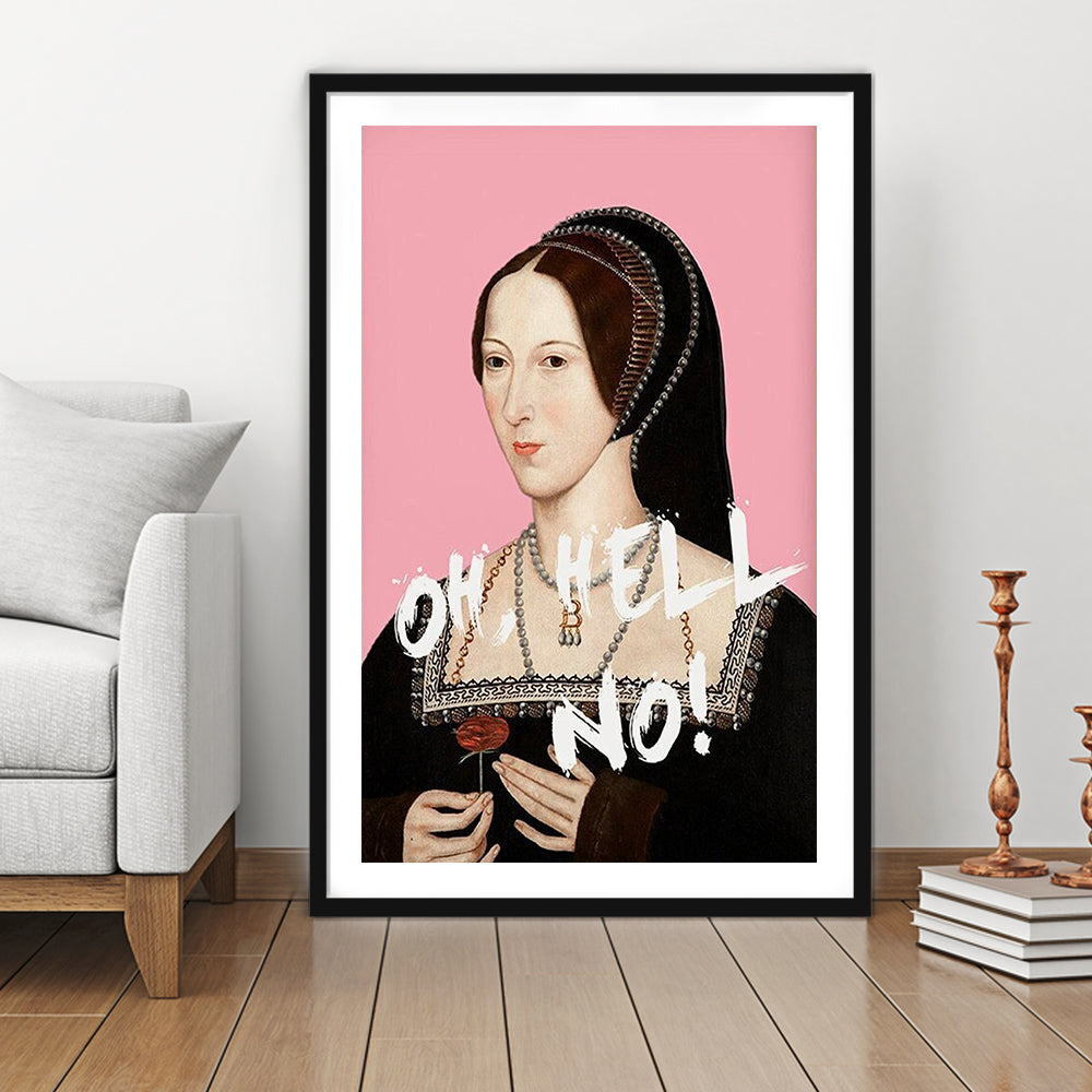 Oh Hell No, Pink Anne Boleyn Tudors, Framed Picture Print, Framed Art Prints White Border Wall Decor