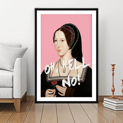 Oh Hell No, Pink Anne Boleyn Tudors, Framed Picture Print, Framed Art Prints White Border Wall Decor