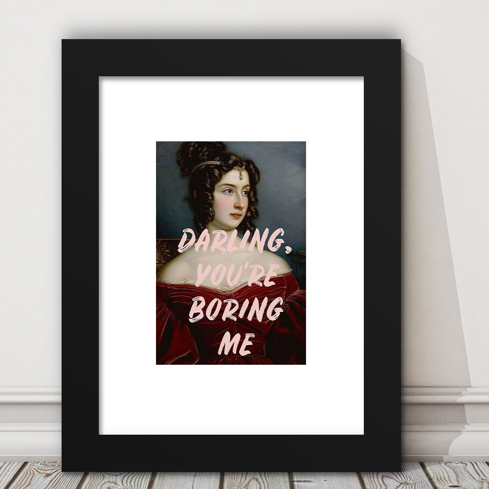 You'Re Boring Me Art Print, Altered Art, Funny Quote Print, Bedroom Print, Pink Print, Framed Art Prints White Border Wall Art