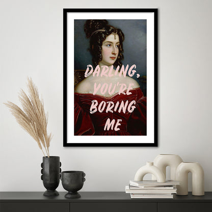 You'Re Boring Me Art Print, Altered Art, Funny Quote Print, Bedroom Print, Pink Print, Framed Art Prints White Border Wall Art